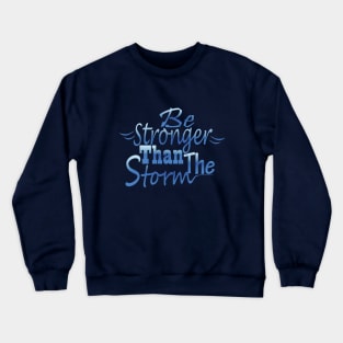 Be stronger than the storm Crewneck Sweatshirt